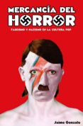 mercancia del horror: fascismo y nazismo en la cultura pop-jaime gonzalo-9788460835066 mercancia del horror: fascismo y nazismo en la cultura pop-jaime gonzalo-9788460835066