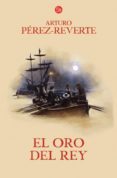 el oro del rey (serie capitan alatriste 4)-arturo perez-reverte-9788466320566 el oro del rey (serie capitan alatriste 4)-arturo perez-reverte-9788466320566