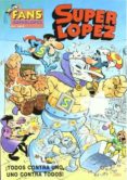 superlopez fans 3: ¡todos contra uno, uno contra todos!-9788466607766 superlopez fans 3: ¡todos contra uno, uno contra todos!-9788466607766