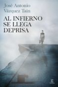 al infierno se llega deprisa-jose antonio vazquez tain-9788467041866 al infierno se llega deprisa-jose antonio vazquez tain-9788467041866