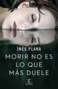 morir no es lo que más duele (ebook)-ines plana-9788467051766 morir no es lo que más duele (ebook)-ines plana-9788467051766