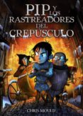 pip y los rastreadores del crepusculo-chris mould-9788467829266 pip y los rastreadores del crepusculo-chris mould-9788467829266