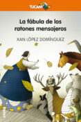 la fábula de los ratones mensajeros-xan lopez dominguez-9788468329666 la fábula de los ratones mensajeros-xan lopez dominguez-9788468329666