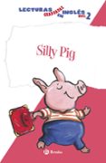 silly pig (lecturas graduadas ingles segundo nivel 2)-9788469600566 silly pig (lecturas graduadas ingles segundo nivel 2)-9788469600566