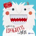¡nunca le des espaguetis a un yeti!-9788469625866 ¡nunca le des espaguetis a un yeti!-9788469625866