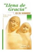 llena de gracia es su nombre: una mariologia breve-mauricio martin del blanco-mauricio martin del blanco-9788472396166 llena de gracia es su nombre: una mariologia breve-mauricio martin del blanco-mauricio martin del blanco-9788472396166