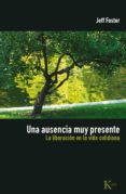 una ausencia muy presente (ebook)-jeff foster-9788472457966 una ausencia muy presente (ebook)-jeff foster-9788472457966