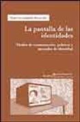 la pantalla de las identidades: medios de comunicacion, politicas y mercados de identidad-victor sampedro blanco-9788474266566 la pantalla de las identidades: medios de comunicacion, politicas y mercados de identidad-victor sampedro blanco-9788474266566