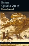 hombre y que viene valdez-elmore leonard-9788477027966 hombre y que viene valdez-elmore leonard-9788477027966