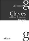 claves del libro de ejercicios: diccionario practico de gramatica . uso correcto del español-oscar cerrolaza gili-enrique sacristan diaz-9788477116066 claves del libro de ejercicios: diccionario practico de gramatica . uso correcto del español-oscar cerrolaza gili-enrique sacristan diaz-9788477116066