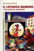 el linternista vagamundo y otros cuentos del cinematografo-pedro garcia martin-9788477748366 el linternista vagamundo y otros cuentos del cinematografo-pedro garcia martin-9788477748366