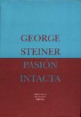 pasion intacta ensayos (1978-1995)-george steiner-9788478443666 pasion intacta ensayos (1978-1995)-george steiner-9788478443666