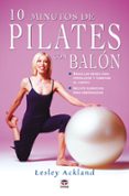10 minutos de pilates con balon: sencillas series para tonificar el cuerpo, incluye ejercicios para embarazadas-lesley ackland-9788479024666 10 minutos de pilates con balon: sencillas series para tonificar el cuerpo, incluye ejercicios para embarazadas-lesley ackland-9788479024666