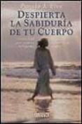 despierta la sabiduria de tu cuerpo-pamela j. freee-9788479531966 despierta la sabiduria de tu cuerpo-pamela j. freee-9788479531966