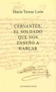 cervantes, el soldado que nos enseño a hablar-maria teresa leon-9788481386066 cervantes, el soldado que nos enseño a hablar-maria teresa leon-9788481386066