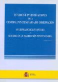 estudios e investigaciones de la central penitenciaria de observa cion = multiphasic sex inventory y suicidio en la institucion penitenciaria-9788481502466 estudios e investigaciones de la central penitenciaria de observa cion = multiphasic sex inventory y suicidio en la institucion penitenciaria-9788481502466