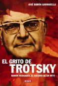 el grito de trotsky: ramon mercader, el asesino de un mito-jose ramon garmabella-9788483066966 el grito de trotsky: ramon mercader, el asesino de un mito-jose ramon garmabella-9788483066966