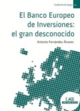 el banco europeo de inversiones: el gran desconocido-antonio fernandez alvarez-9788483442166 el banco europeo de inversiones: el gran desconocido-antonio fernandez alvarez-9788483442166