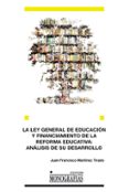 la ley general de educacion y financiamiento de la reforma educat iva: analisis de su desarrollo-juan francisco martinez tirado-9788484277866 la ley general de educacion y financiamiento de la reforma educat iva: analisis de su desarrollo-juan francisco martinez tirado-9788484277866