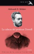 la cabeza del profesor dowell (ebook)-aleksandr r. beliaiev-9788484288466 la cabeza del profesor dowell (ebook)-aleksandr r. beliaiev-9788484288466
