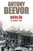 berlin: la caida: 1945-antony beevor-9788484327066 berlin: la caida: 1945-antony beevor-9788484327066