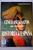 cinco asesinatos que marcaron la historia de españa-francisco sanchez ferrera-9788488676566 cinco asesinatos que marcaron la historia de españa-francisco sanchez ferrera-9788488676566