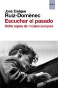 escuchar el pasado-jose enrique ruiz-domenec-9788490063866 escuchar el pasado-jose enrique ruiz-domenec-9788490063866