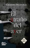 el extraño del ayer-cristina higueras-9788490609866 el extraño del ayer-cristina higueras-9788490609866