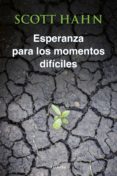 esperanza para momentos difíciles-scott hahn-9788490613566 esperanza para momentos difíciles-scott hahn-9788490613566