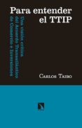 para entender el ttip: una vision critica del acuerdo transatlantico de comercio e inversiones-carlos taibo-9788490970966 para entender el ttip: una vision critica del acuerdo transatlantico de comercio e inversiones-carlos taibo-9788490970966