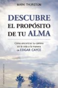 descubre el proposito de tu alma: como encontrar tu camino en la vida a la manera de edgar cayce-mark thurston-9788491113966 descubre el proposito de tu alma: como encontrar tu camino en la vida a la manera de edgar cayce-mark thurston-9788491113966