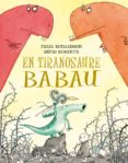 en tiranosaure babau-julia donaldson-david roberts-9788491451266 en tiranosaure babau-julia donaldson-david roberts-9788491451266