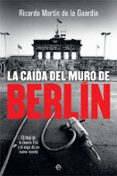la caida del muro de berlin: el final de la guerra fria y el auge de un nuevo mundo-ricardo martin de la guardia-9788491644866 la caida del muro de berlin: el final de la guerra fria y el auge de un nuevo mundo-ricardo martin de la guardia-9788491644866