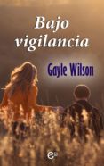 bajo vigilancia (ebook)-gayle wilson-9788491707066 bajo vigilancia (ebook)-gayle wilson-9788491707066