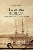 la marina ilustrada. sueño y ambicion de la españa del xviii.-david casado rabanal-9788492531066 la marina ilustrada. sueño y ambicion de la españa del xviii.-david casado rabanal-9788492531066