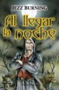 al llegar la noche-jezz burning-9788492617166 al llegar la noche-jezz burning-9788492617166
