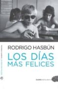 los dias mas felices-rodrigo hasbun-9788492723966 los dias mas felices-rodrigo hasbun-9788492723966