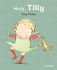 hola, tilly (tilly y sus amigos)-polly dunbar-9788492750566 hola, tilly (tilly y sus amigos)-polly dunbar-9788492750566
