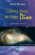 como dios se hizo dios: una biografia colectiva-daniel meurois-9788493837266 como dios se hizo dios: una biografia colectiva-daniel meurois-9788493837266