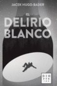 el delirio blanco-jacek hugo-bader-9788494297366 el delirio blanco-jacek hugo-bader-9788494297366