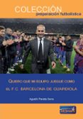 quiero que mi equipo juegue como el f.c. barcelona de guardiola-agustin peraita serra-9788494361166 quiero que mi equipo juegue como el f.c. barcelona de guardiola-agustin peraita serra-9788494361166