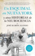un esquimal en nueva york y otras historias de la neurociencia-jose ramon alonso peña-9788494471766 un esquimal en nueva york y otras historias de la neurociencia-jose ramon alonso peña-9788494471766