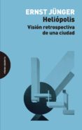 heliopolis: vision retrospectiva de una ciudad-ernst jünger-9788494481666 heliopolis: vision retrospectiva de una ciudad-ernst jünger-9788494481666