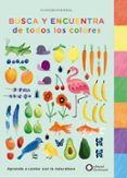 busca y encuentra de todos los colores: aprende a contar con la naturaleza-9788494504266 busca y encuentra de todos los colores: aprende a contar con la naturaleza-9788494504266