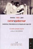 monlau, rubio, gine. curar y gobernar: medicina y liberalismo en la españa del siglo xix-ricardo campos marin-9788495599766 monlau, rubio, gine. curar y gobernar: medicina y liberalismo en la españa del siglo xix-ricardo campos marin-9788495599766