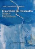 el zumbido del moscardon: periodismo, periodicos y textos periodi sticos-jose luis martinez albertos-9788496082366 el zumbido del moscardon: periodismo, periodicos y textos periodi sticos-jose luis martinez albertos-9788496082366