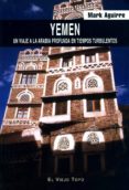yemen: un viaje a la arabia profunda en tiempos turbulentos (el v iejo topo)-mark aguirre-9788496356566 yemen: un viaje a la arabia profunda en tiempos turbulentos (el v iejo topo)-mark aguirre-9788496356566