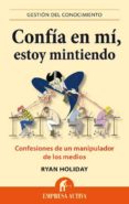 confia en mi, estoy mintiendo-ryan holiday-9788496627666 confia en mi, estoy mintiendo-ryan holiday-9788496627666