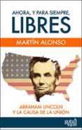 ahora, y para siempre, libres. (ebook)-martin alonso-9788496729766 ahora, y para siempre, libres. (ebook)-martin alonso-9788496729766