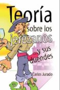 teoria sobre los jerezanos y sus duendes-carlos jurado caballero-9788496968066 teoria sobre los jerezanos y sus duendes-carlos jurado caballero-9788496968066